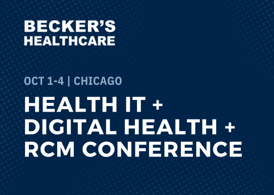 Event: Health IT + Digital Health + RCM Conference, October 1-4 in Chicago, hosted by Becker's Healthcare